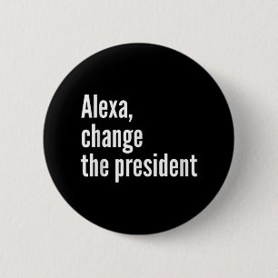 Alexa, Change The President Anti Trump Funny Trump 2 Inch Round Button