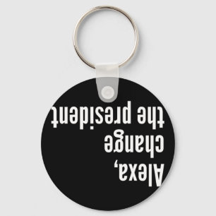 Alexa , Change The President Antil Trump Keychain