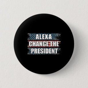 Alexa Change The President Funny Trump 2 Inch Round Button