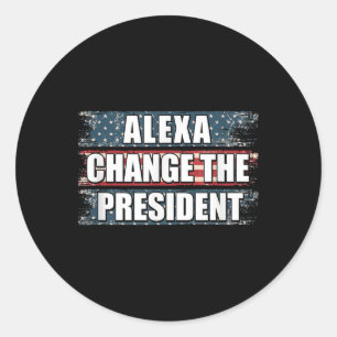 Alexa Change The President Funny Trump Classic Round Sticker