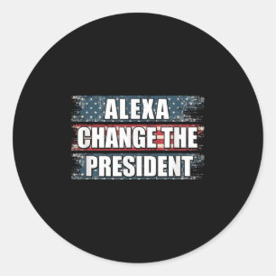Alexa Change The President Funny Trump  Classic Round Sticker