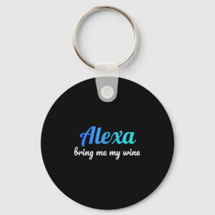 Alexa Funny Quote Bring Me My Wine Keychain