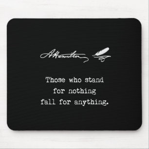 Alexander Hamilton Those who stand for nothing Mouse Pad