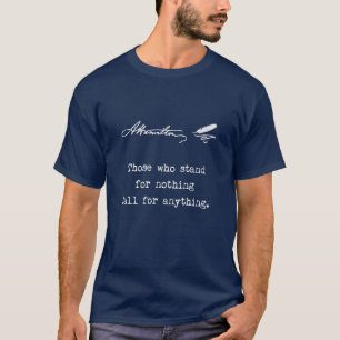Alexander Hamilton Those who stand for nothing T-Shirt