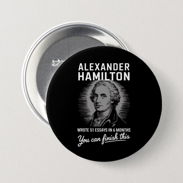 Alexander Hamilton Wrote 51 Essays In 6 Months  3 Inch Round Button (Front & Back)