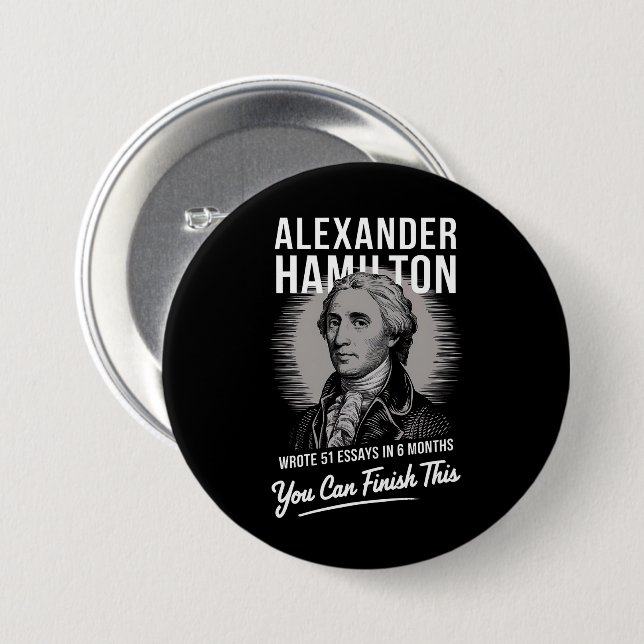 Alexander Hamilton Wrote 51 Essays In 6 Months  3 Inch Round Button (Front & Back)