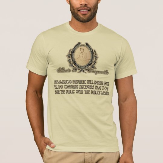Alexis de Tocqueville Quote: America's Lifetime T-Shirt