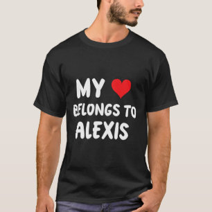 Alexis - My Heart Belongs To Alexis - Love T-Shirt