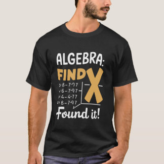 Algebra Find X Funny Math Teacher Student Funny Ma T-Shirt