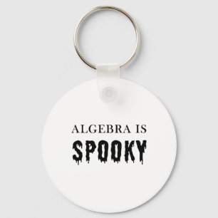 Algebra Is Spooky – Funny School Teacher And Kids Keychain