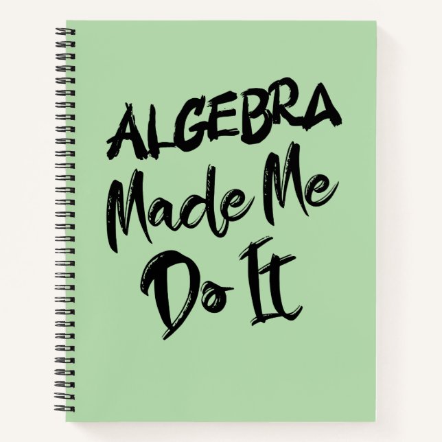 Algebra Made Me Do It Math Algebra Teacher  Notebook (Front)