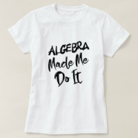 Algebra Made Me Do It Math Algebra Teacher 