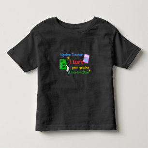 Algebra Teacher I Turn Your Grades Into Fractions  Toddler T-shirt