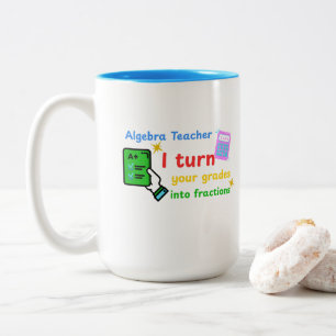 Algebra Teacher I Turn Your Grades Into Fractions  Two-Tone Coffee Mug