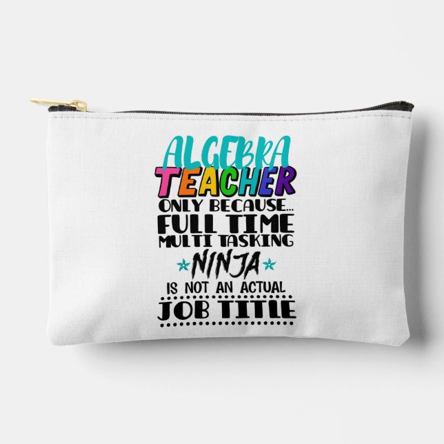 Algebra Teacher Only Because Full Time Multi  Accessory Pouch (Front)
