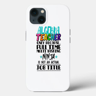 Algebra Teacher Only Because Full Time Multi iPhone 13 Case