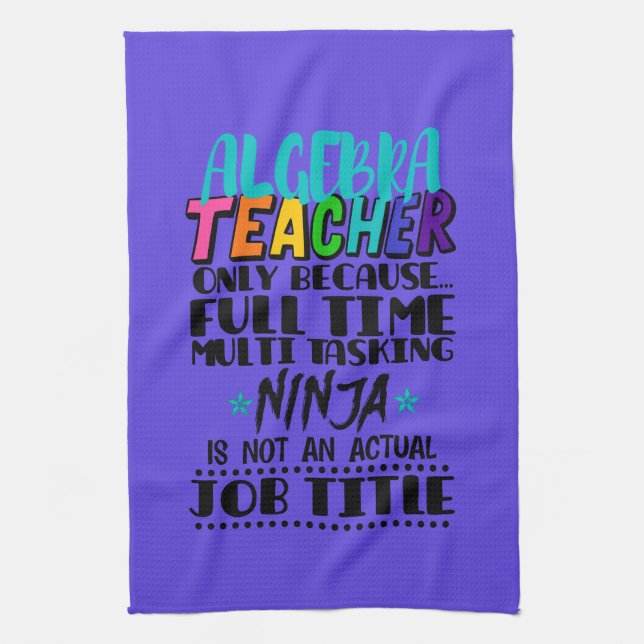 Algebra Teacher Only Because Full Time Multi  Kitchen Towel (Vertical)