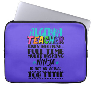Algebra Teacher Only Because Full Time Multi Laptop Sleeve