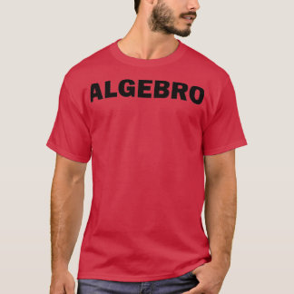 Algebro Funny Math Algbre Math Nerd Geek T-Shirt