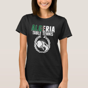 Algeria Table Tennis Algerian Ping Pong Suppor T-Shirt