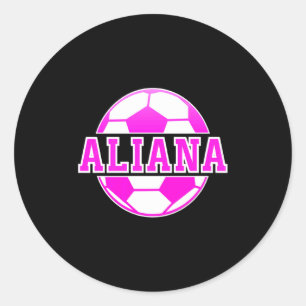 Aliana Name Girls Soccer Play Football Sports Fan  Classic Round Sticker