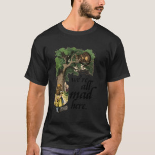 Alice in Wonderland and the Cheshire Cat We're all T-Shirt