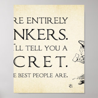 Alice in Wonderland Quote - Youre Entirely Bonkers Poster