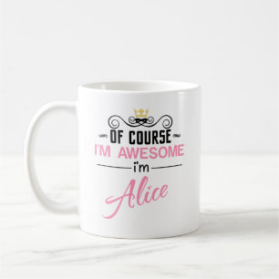 Alice Of Course I'm Awesome I'm Alice Coffee Mug