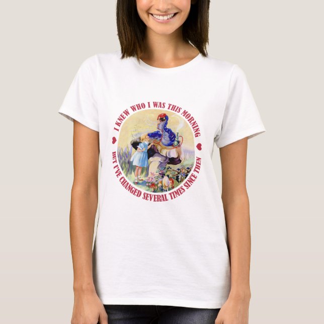 ALICE SAYS I KNEW WHO I WAS THIS MORNING T-Shirt (Front)
