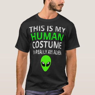 Alien Costume This Is My Human Costume I'm Really  T-Shirt