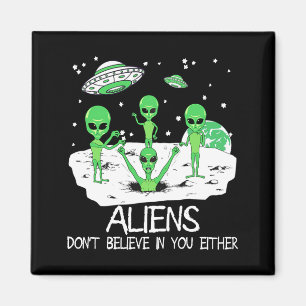 Alien Dont Believe In You Either Funny Alien Long Magnet