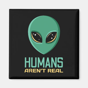 Alien Funny Humans Aren't Real Cute Ufo Alien Head Magnet