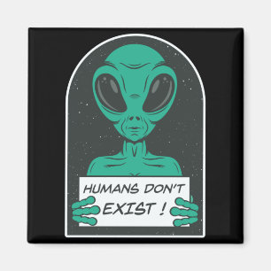Alien Humans Dont Exist Magnet