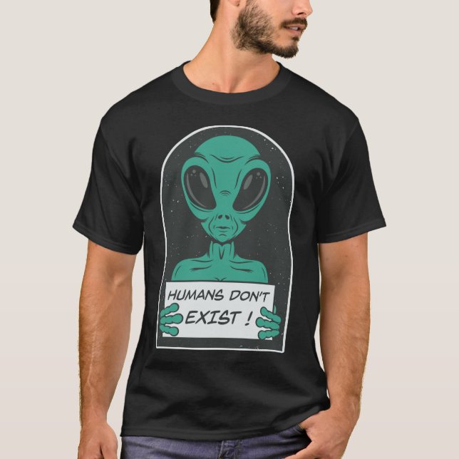 Alien | Humans Don't Exist T-Shirt (Front)