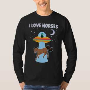 Alien I Love Horses Ufo Spaceship Abduction Horse T-Shirt