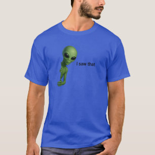 Alien I saw that jesus meme T-Shirt