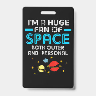 Alien Im A Huge Fan Of Space Both Outer And Person Badge