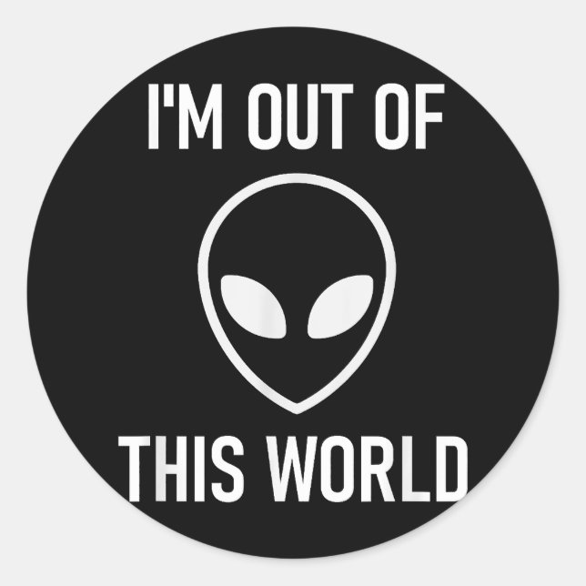 Alien, Im Out Of This World, Funny, Jokes, Sarcast Classic Round Sticker (Front)