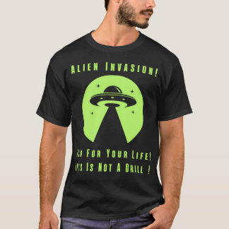 Alien Invasion Run For Your Life This Is Not A Dri T-Shirt