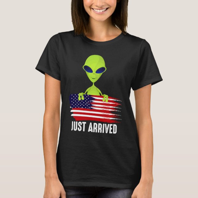 Alien Just Arrived  Alien   For Alien T-Shirt (Front)