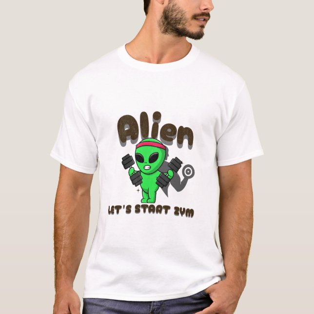 Alien let's Start Zym T-Shirt (Front)