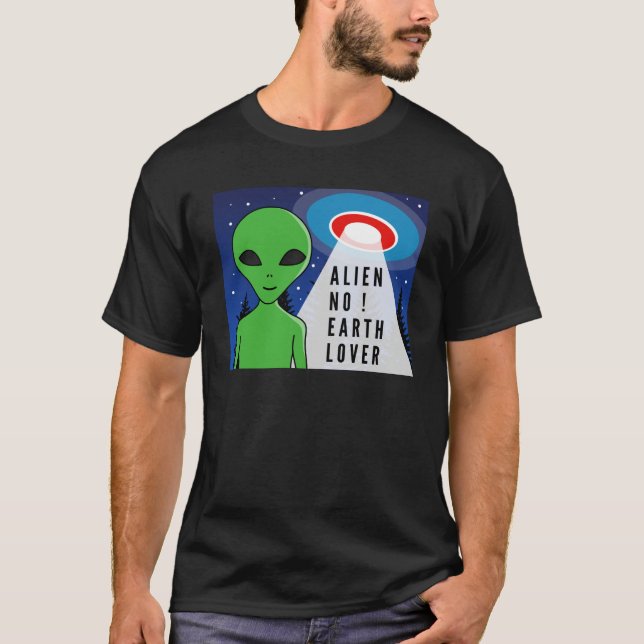 Alien No Earth Lover ! Funny Alien ! T-Shirt (Front)