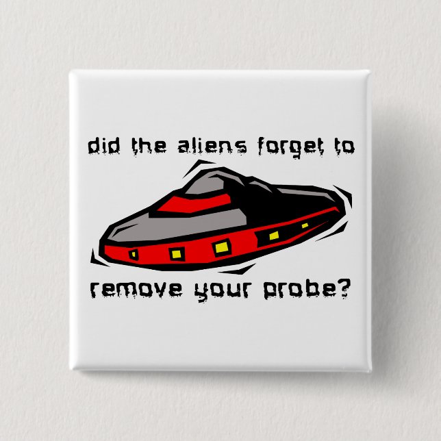 Alien Probe Funny Button Badge Insult Humour (Front)