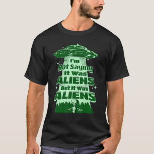 Alien Quotes Science Fiction Alien Spaceship T-Shirt
