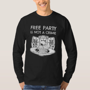 Alien Rave Dj Tekno Free Party Is Not A Crime T-Shirt