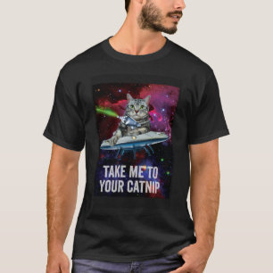 Alien Space Cat Take Me to Your Catnip T-Shirt