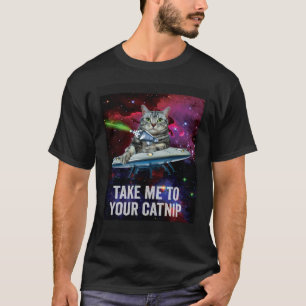 Alien Space Cat Take Me to Your Catnip T-Shirt