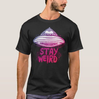 Alien 	 - Stay Weird Flying Saucer 	 For Weirdos T-Shirt