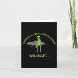 Alien Take Me To Your Leader Funny Anti Trump Card
