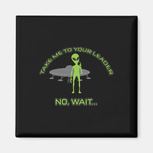 Alien Take Me To Your Leader Funny Anti Trump  Magnet